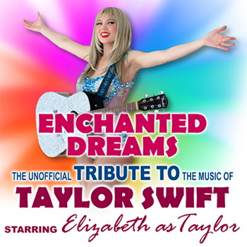 Enchanted Dreams: An Unofficial Tribute to the Music of Taylor Swift featuring 'Elizabeth as Taylor'